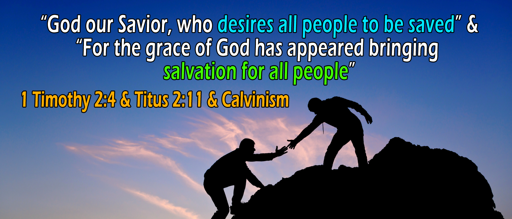 1 Timothy 2:4 & Titus 2:11, 'desires all people to be saved'