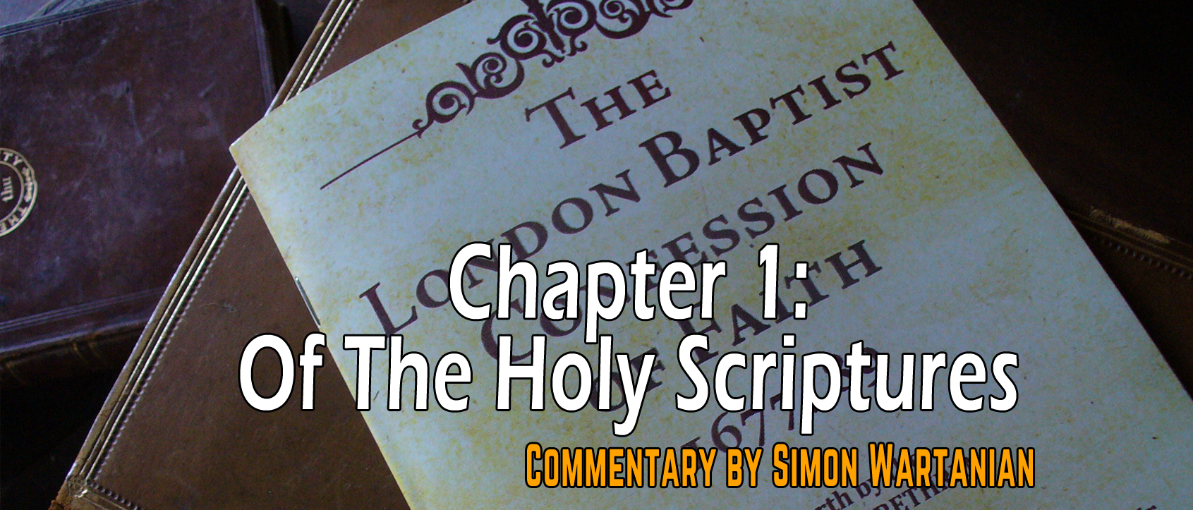 1689 Baptist Confession Chapter 1: Of the Holy Scriptures - Commentary