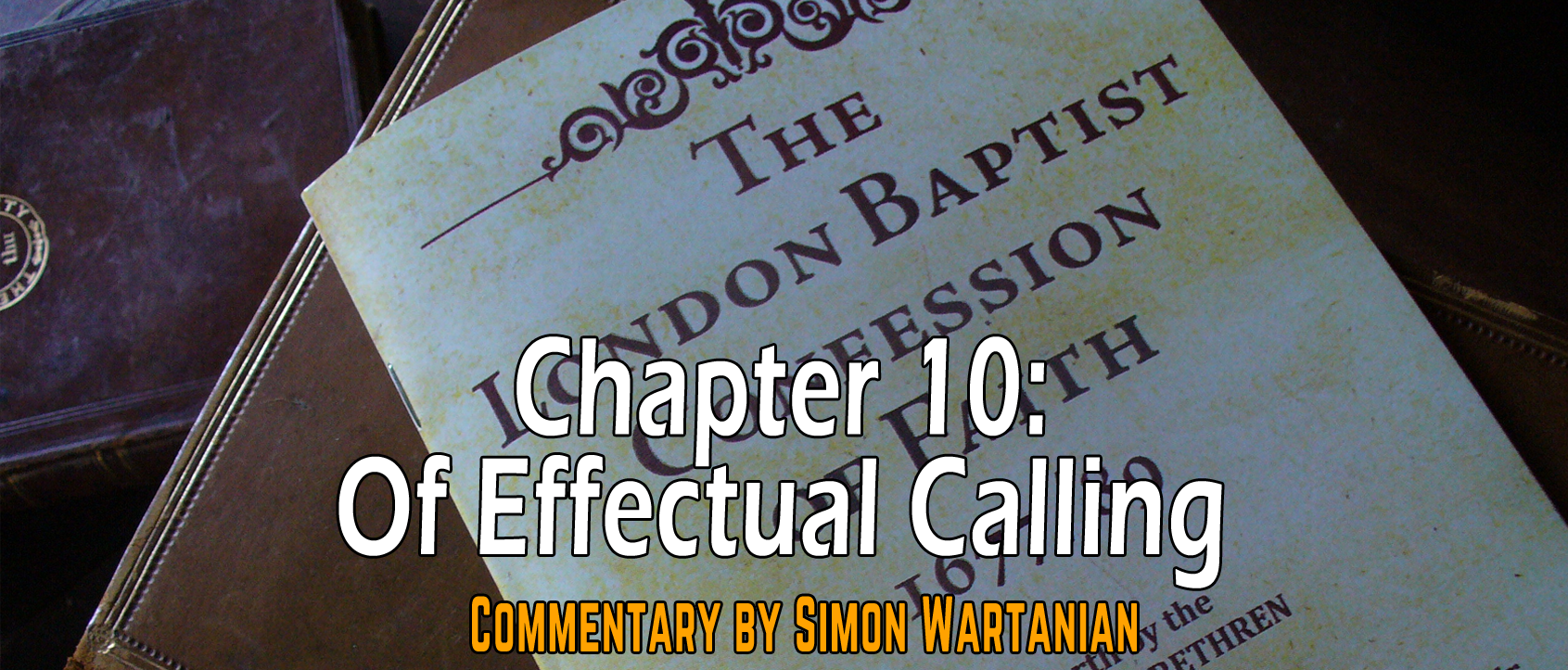 1689 Baptist Confession Chapter 10: Of Effectual Calling - Commentary