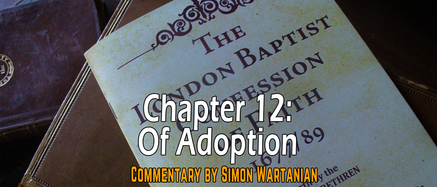 1689 Baptist Confession Chapter 12: Of Adoption - Commentary