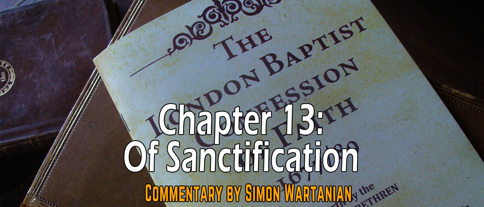 1689 Baptist Confession Chapter 13: Of Sanctification - Commentary