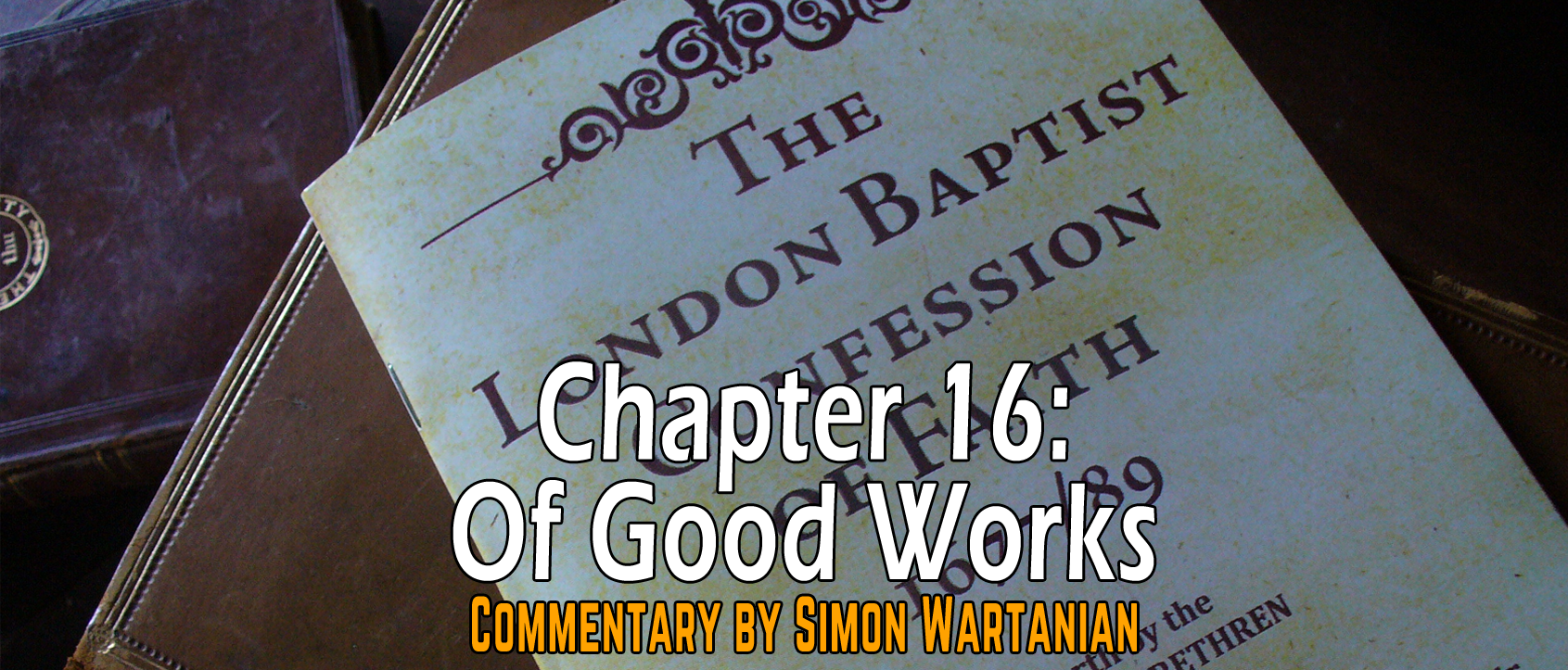 1689 Baptist Confession Chapter 16: Of Good Works - Commentary