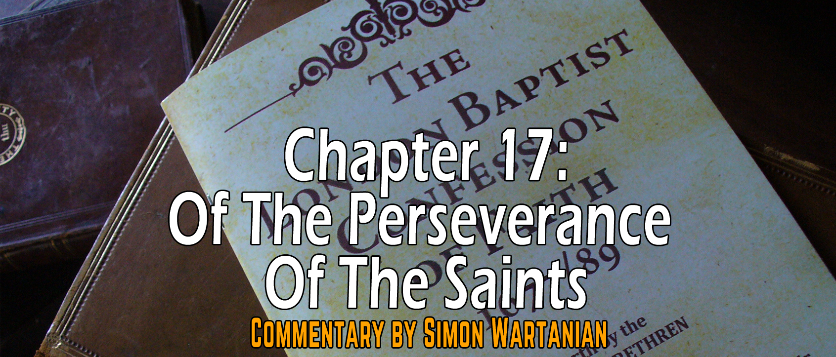 1689 Baptist Confession Chapter 17: Of The Perseverance of the Saints - Commentary