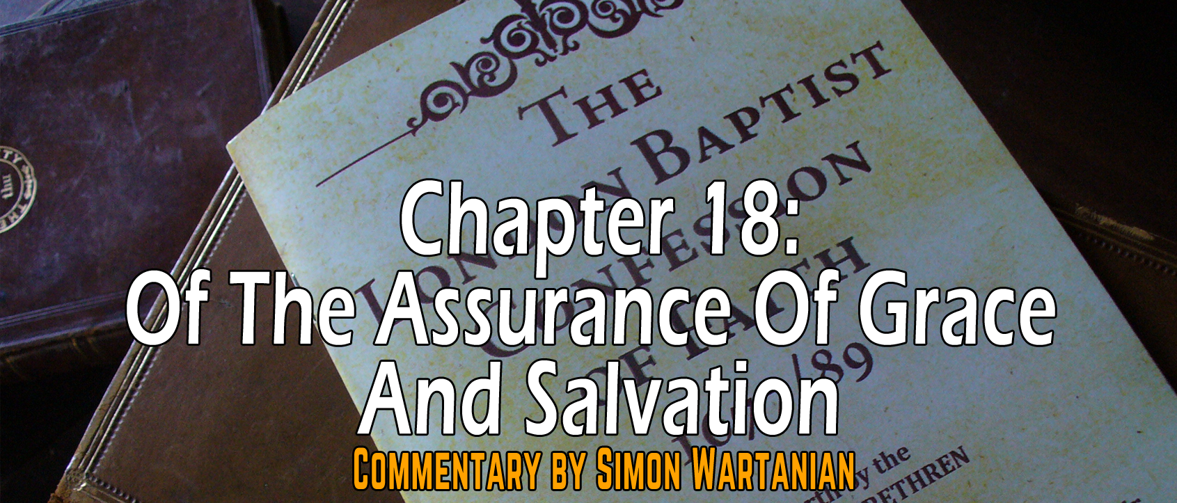 1689 Baptist Confession Chapter 18: Of the Assurance of Grace and Salvation - Commentary