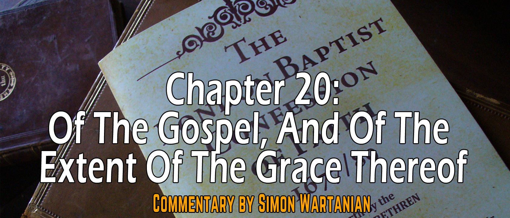 1689 Baptist Confession Chapter 20: Of the Gospel, and of the Extent of the Grace Thereof - Commentary