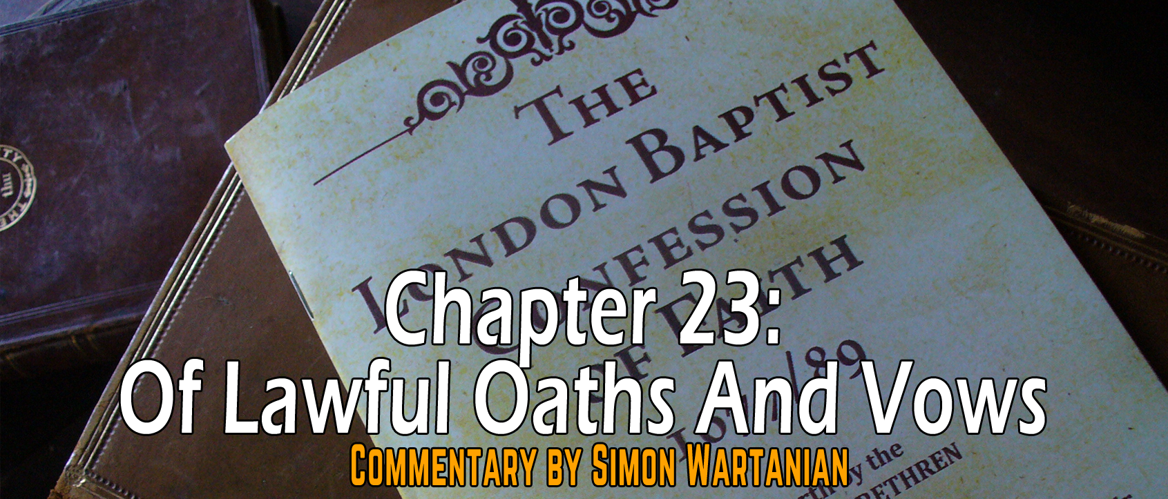 1689 Baptist Confession Chapter 23: Of Lawful Oaths and Vows - Commentary