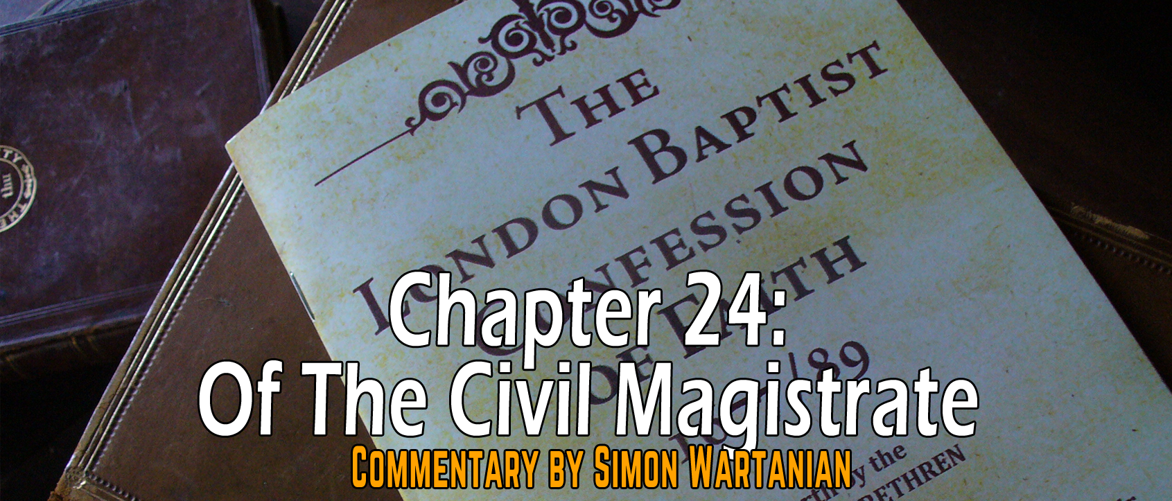 1689 Baptist Confession Chapter 24: Of the Civil Magistrate - Commentary