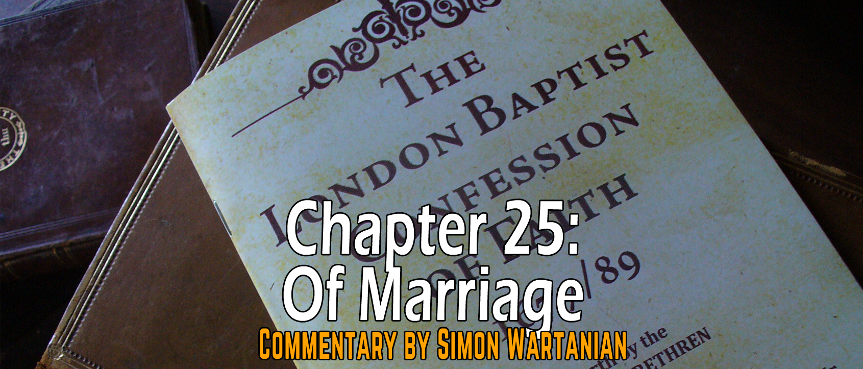 1689 Baptist Confession Chapter 25: Of Marriage - Commentary