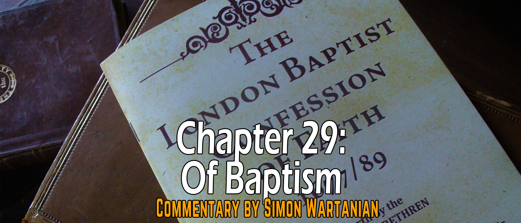 1689 Baptist Confession Chapter 29: Of Baptism - Commentary