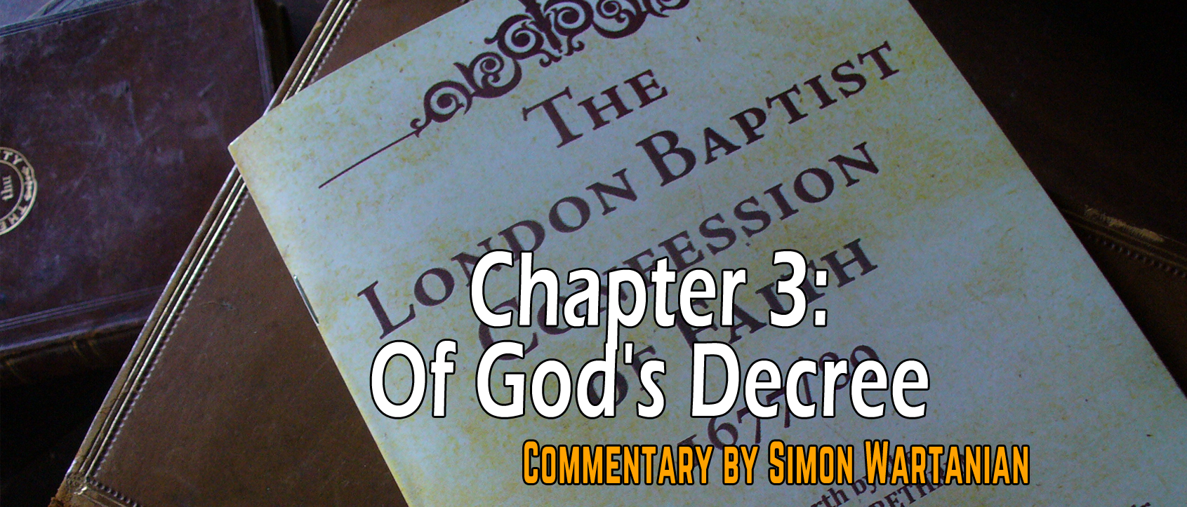 1689 Baptist Confession Chapter 3: Of God's Decree - Commentary