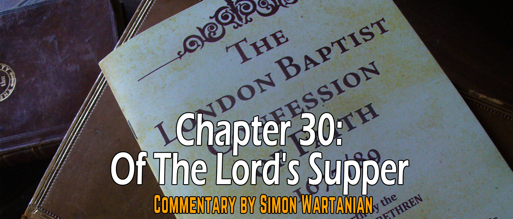 1689 Baptist Confession Chapter 30: Of the Lord's Supper - Commentary