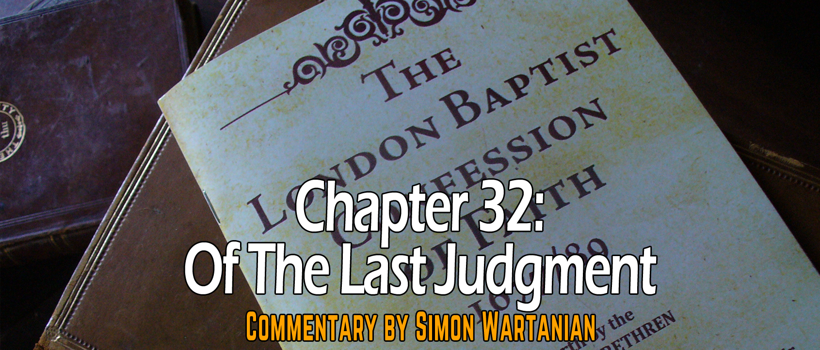 1689 Baptist Confession Chapter 32: Of the Last Judgment - Commentary