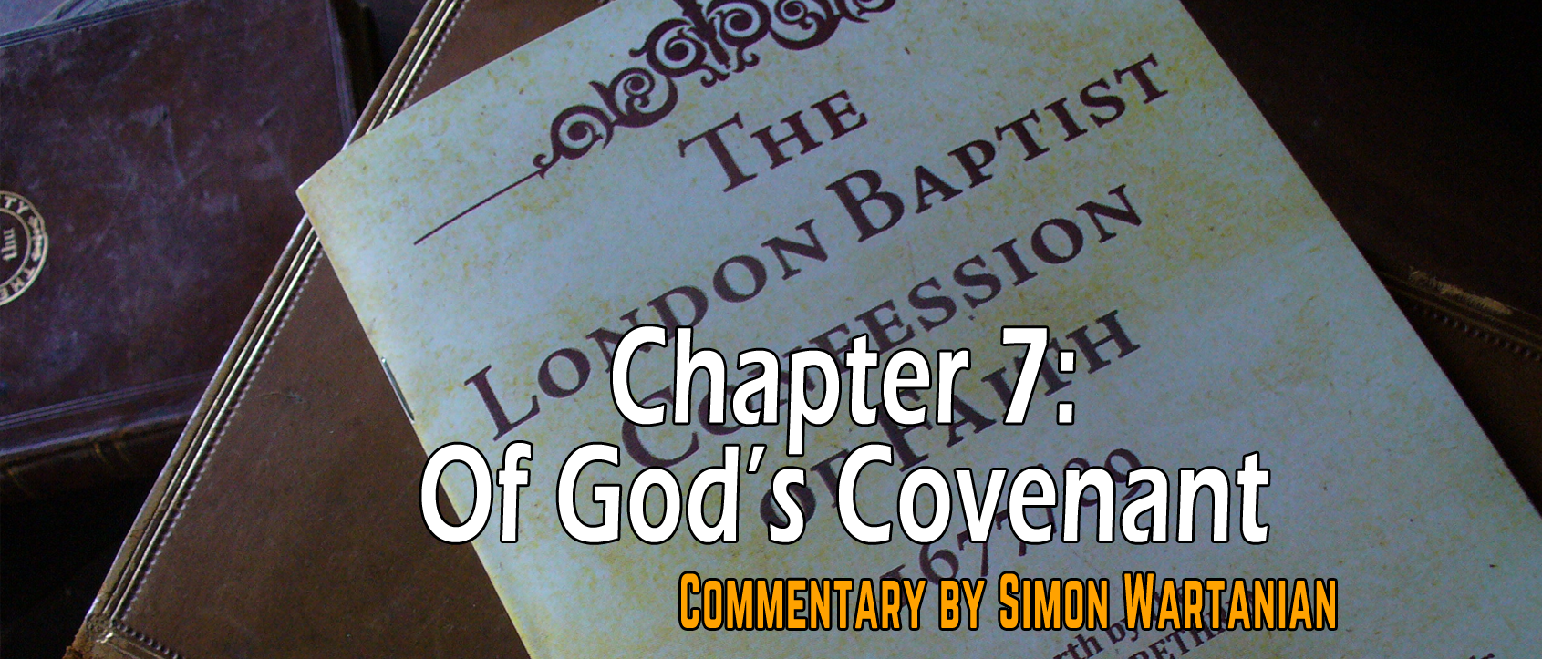 1689 Baptist Confession Chapter 7: Of God's Covenant - Commentary