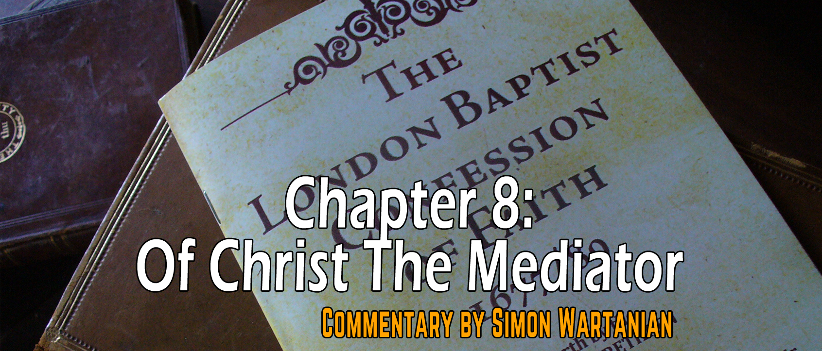 1689 Baptist Confession Chapter 8: Of Christ the Mediator - Commentary