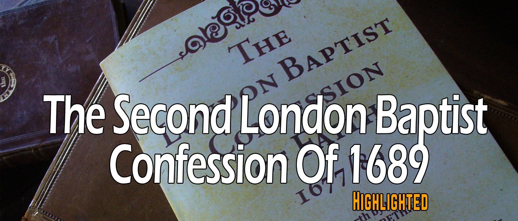 1689 Second Baptist Confession of Faith Highlighted