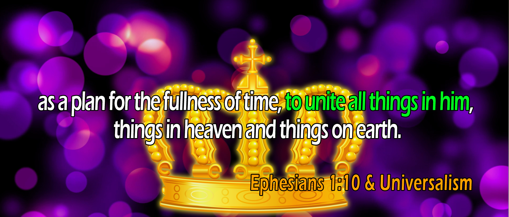 Ephesians 1:10, 'unite all things in him'