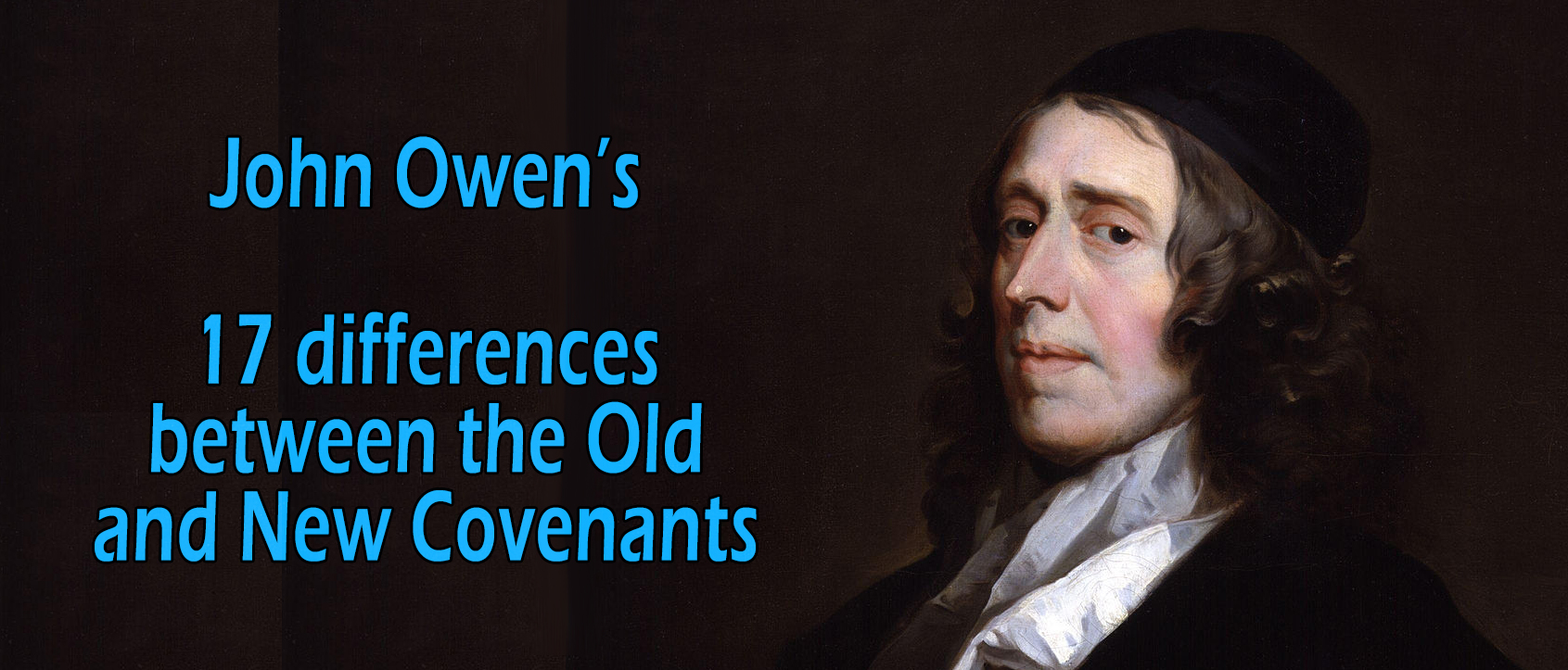 John Owen's 17 Differences Between the Old and New Covenants
