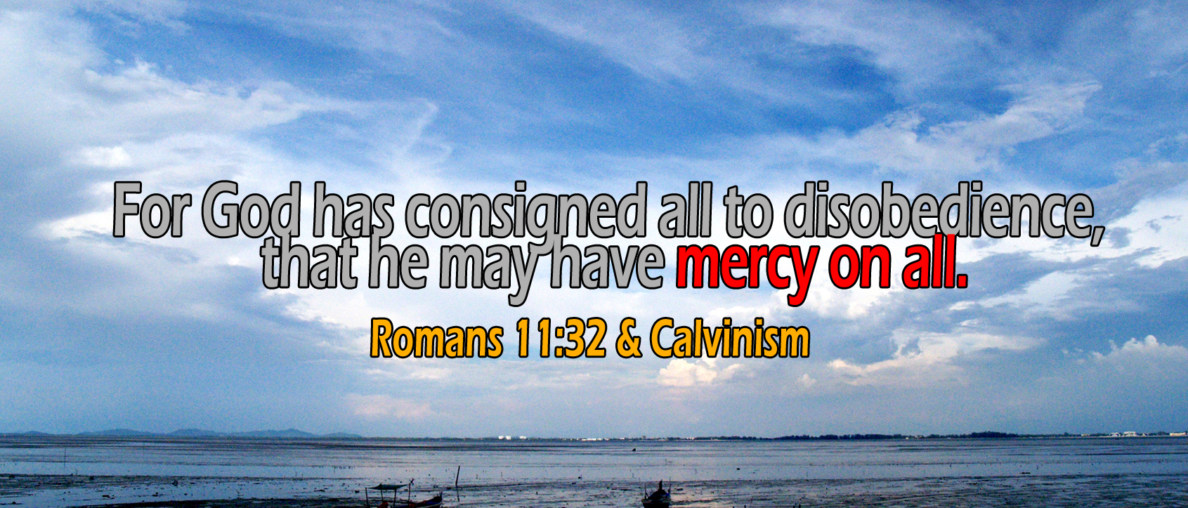 Romans 11:32, 'he may have mercy on all'